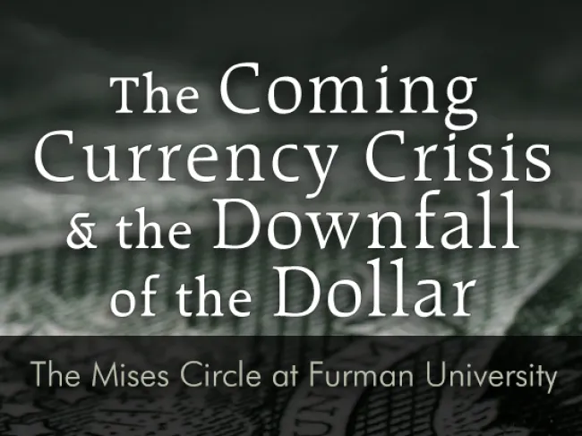 The Coming Currency Crisis: Mises Circle Furman